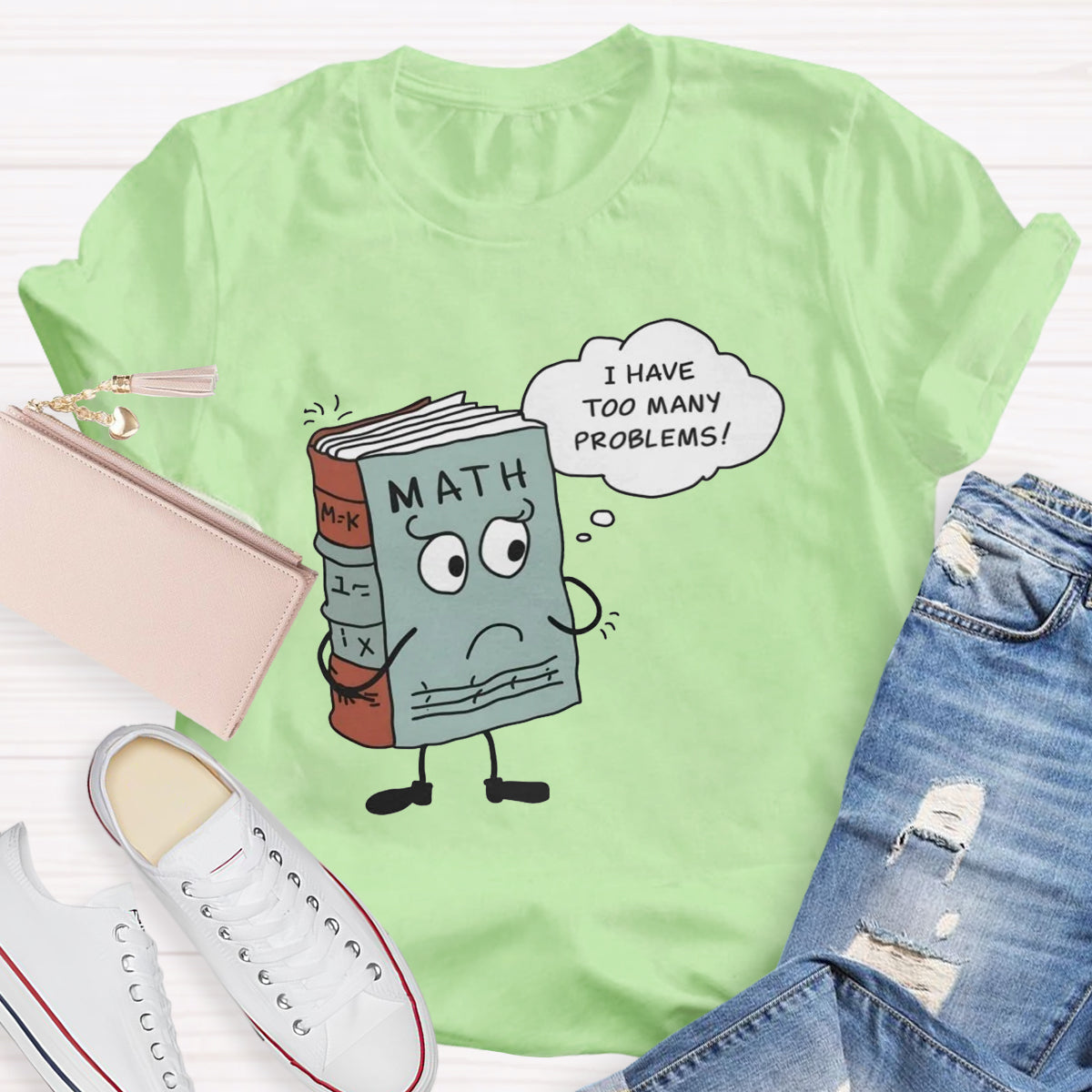 I Have Too Many Problems Funny Math Teacher T-Shirt