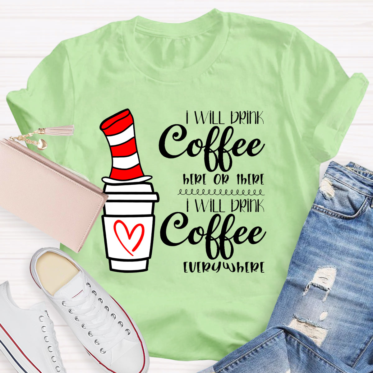 I Will Drink Coffee Here Or There Everywhere T-Shirt