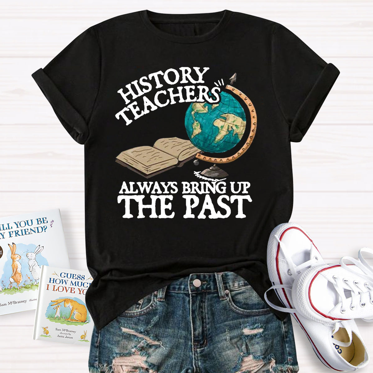 History Teacher Always Bring Up The Past T-Shirt