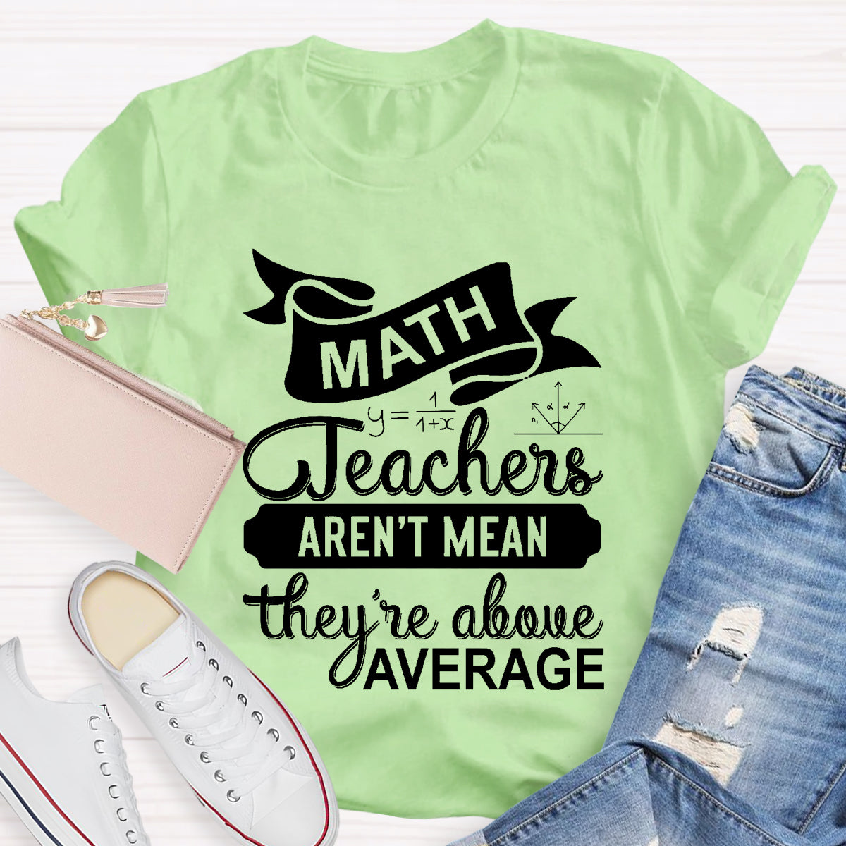 Math Teachers Aren't Mean They're Above Average T-Shirt