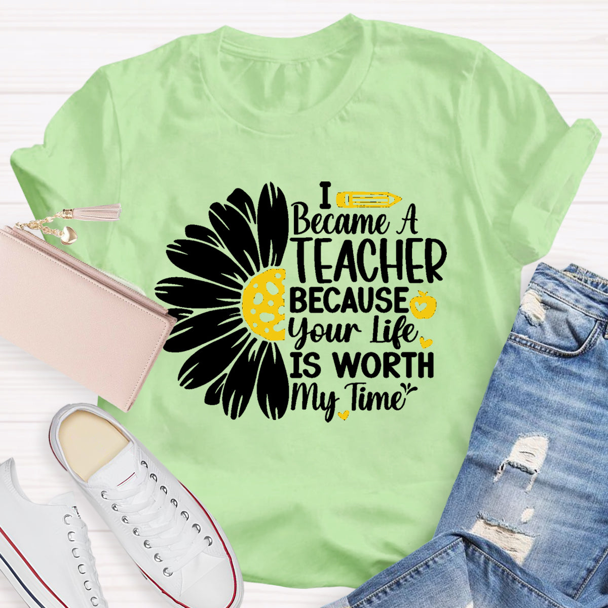 I Became A Teacher Because Your Life Is Worth My Time T-Shirt