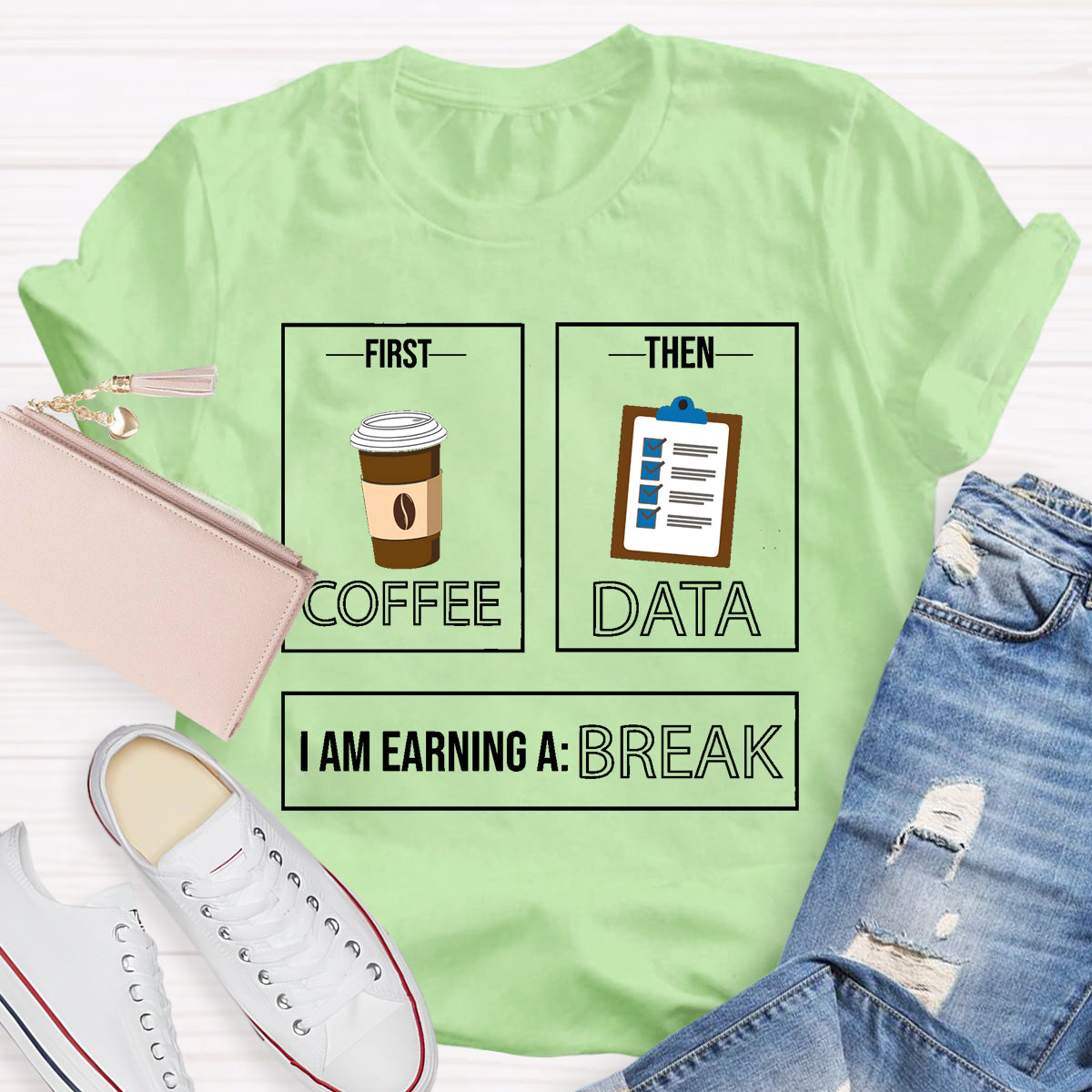 First Coffee Then Data I Am Earning A Break T-Shirt