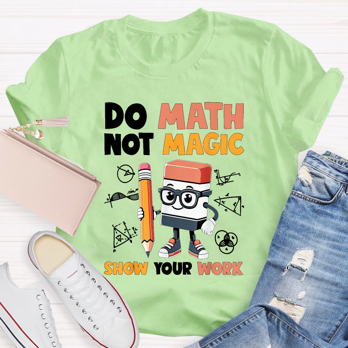 Do Math Not Magic Show Your Work Math Teacher T-Shirt