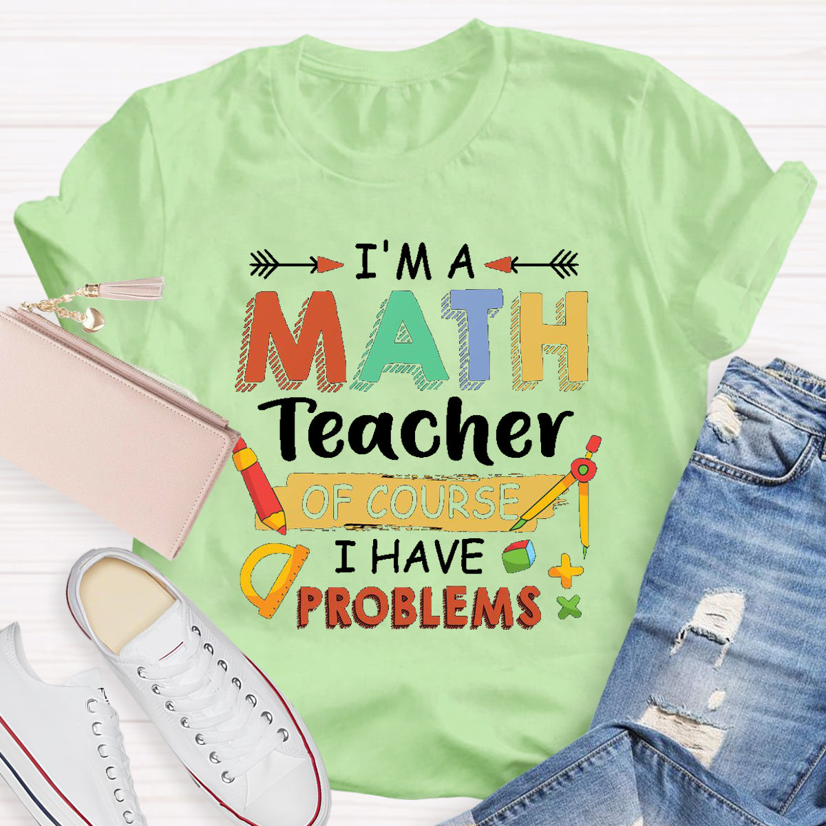 I'm A Math Teacher Of Course I Have Problem T-Shirt