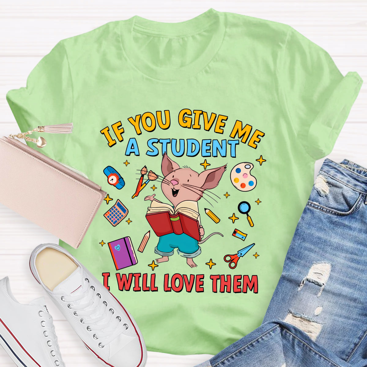 If You Give Me A Student I Will Love Them T-Shirt