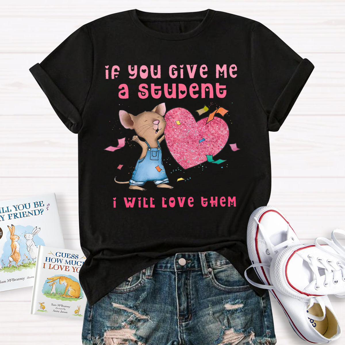 If You Give Me A Student I Will Love Them Pink Heart Teacher T-Shirt