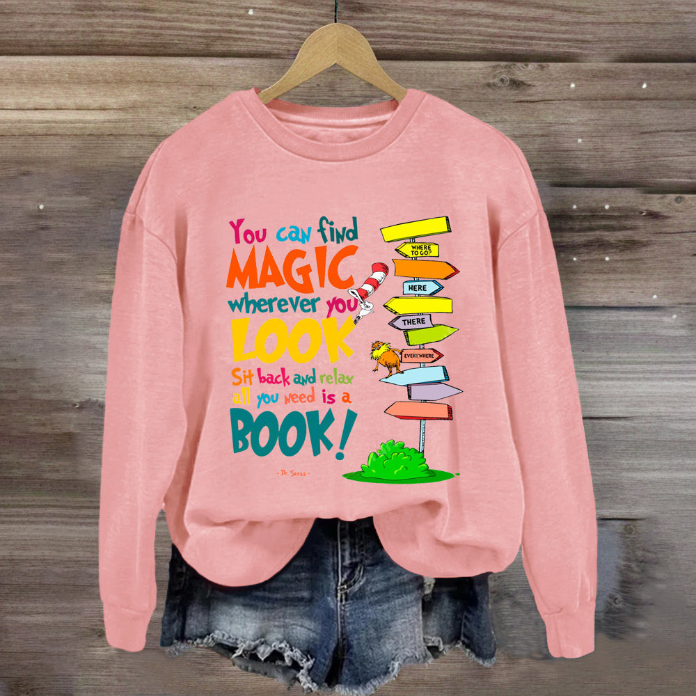 You Can Find Magic Wherever You Look You Need Is A Book Sweatshirt