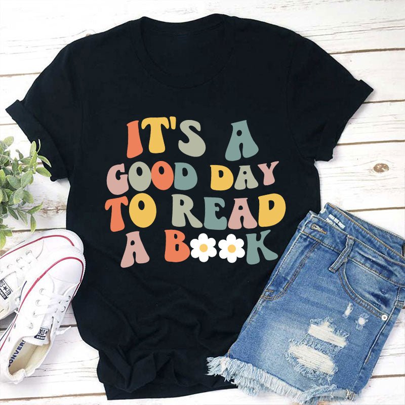 It's A Good Day To Read A Book Teacher T-Shirt