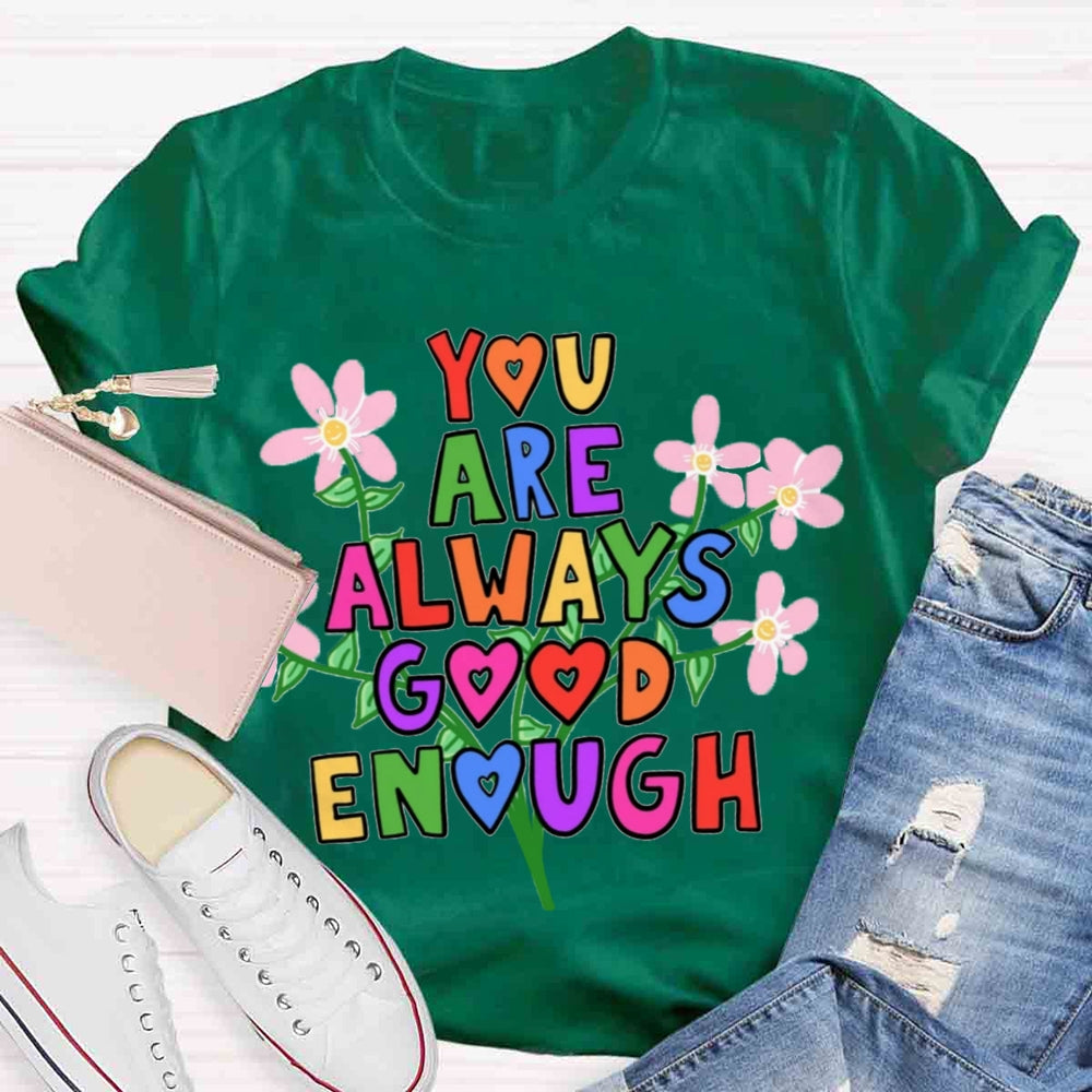 You Are Always Good Enough T-shirt