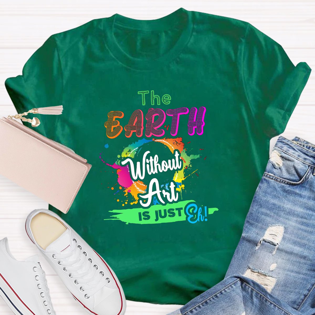 The Earth Without Art Is Just Eh Graphic Art Teacher Shirt