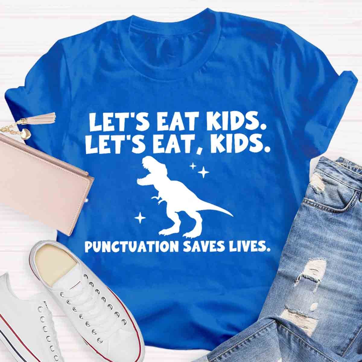 Let's Eat Kids Punctuation Saves Lives Funny Grammar Matters Shirt