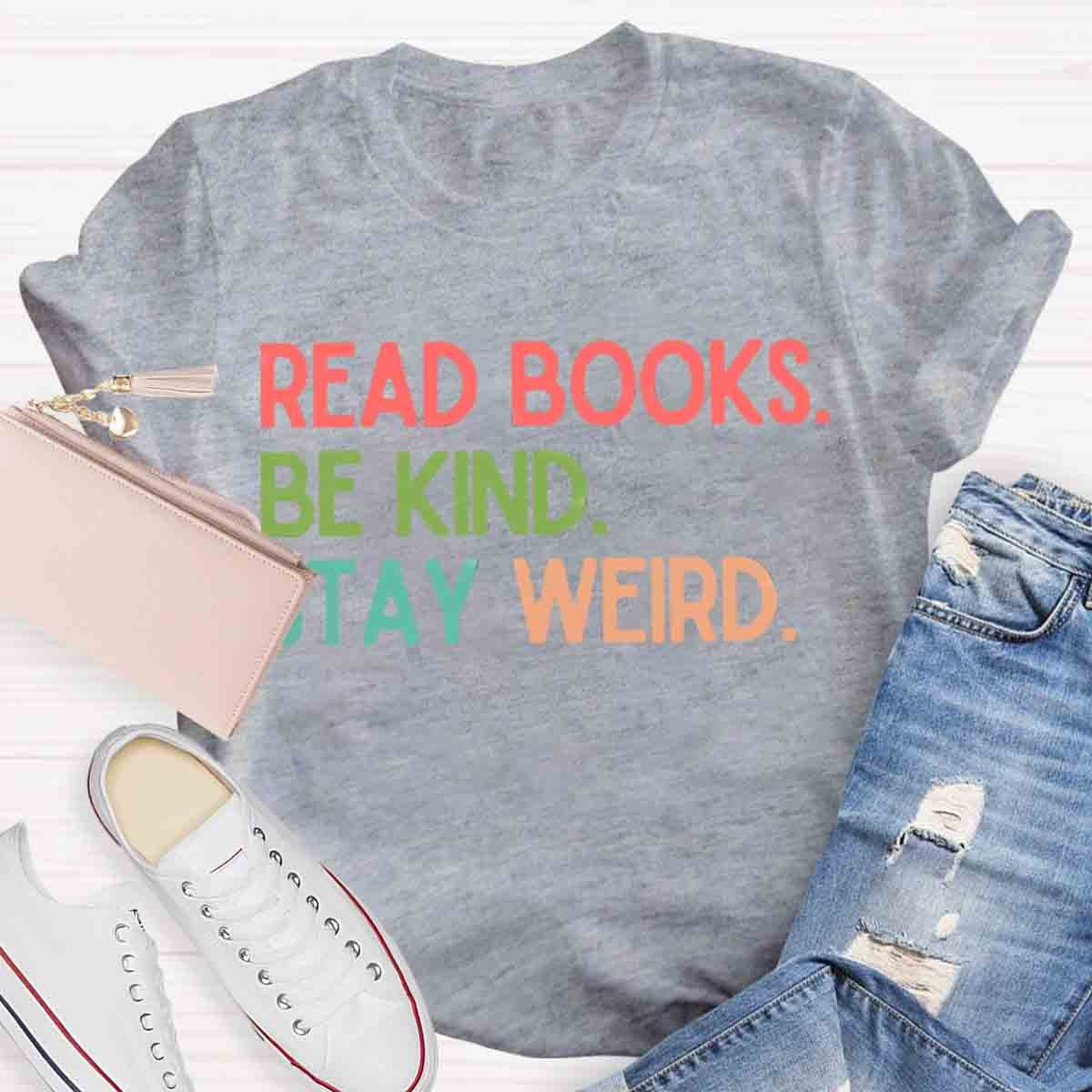 Read Books Be Kind Stay Weird Art Print T-Shirt