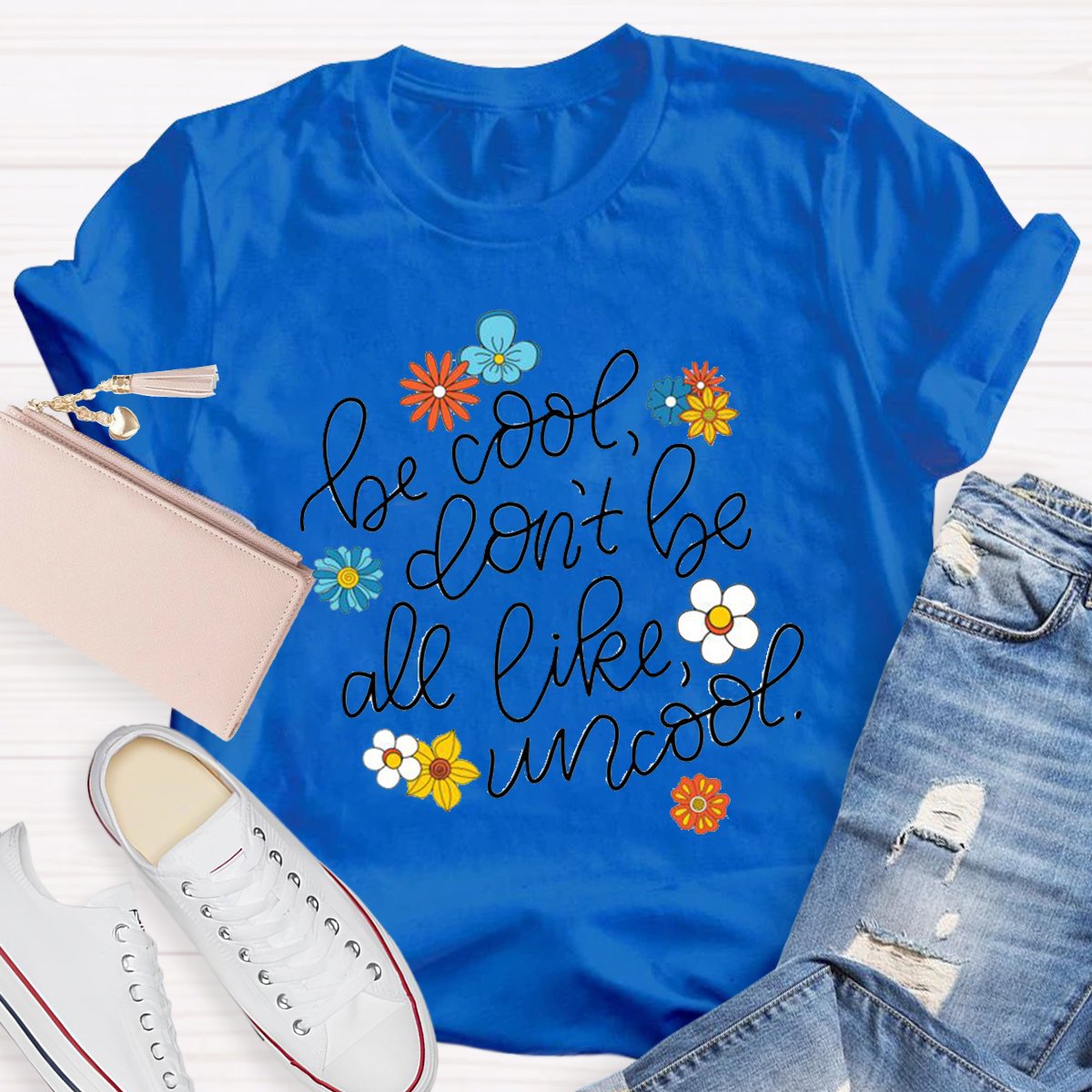 Be Cool Don't Be All Like Uncool Teacher Shirt