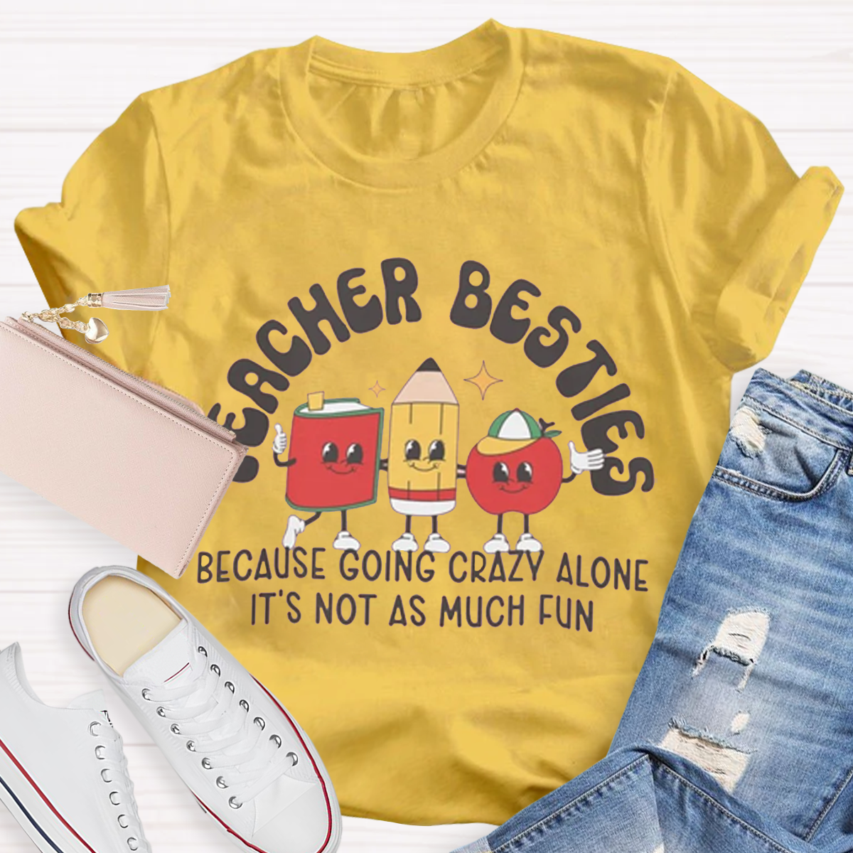 Teacher Besties Because Going Crazy Alone Is Just Not As Much Fun Shirt