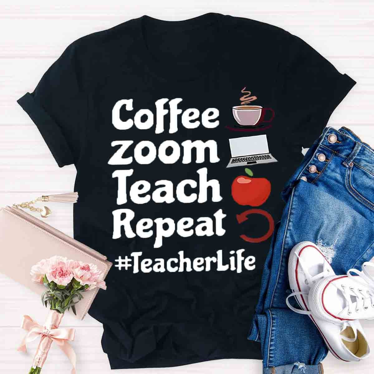 Coffee Zoom Teach Repeat Teacherlife T-Shirt