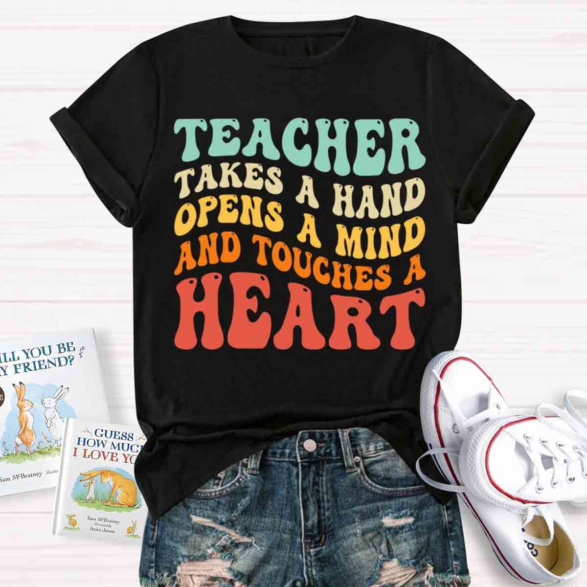 A Teacher Takes A Hand Opens A Mind And Touches A Heart Teacher T-Shirt