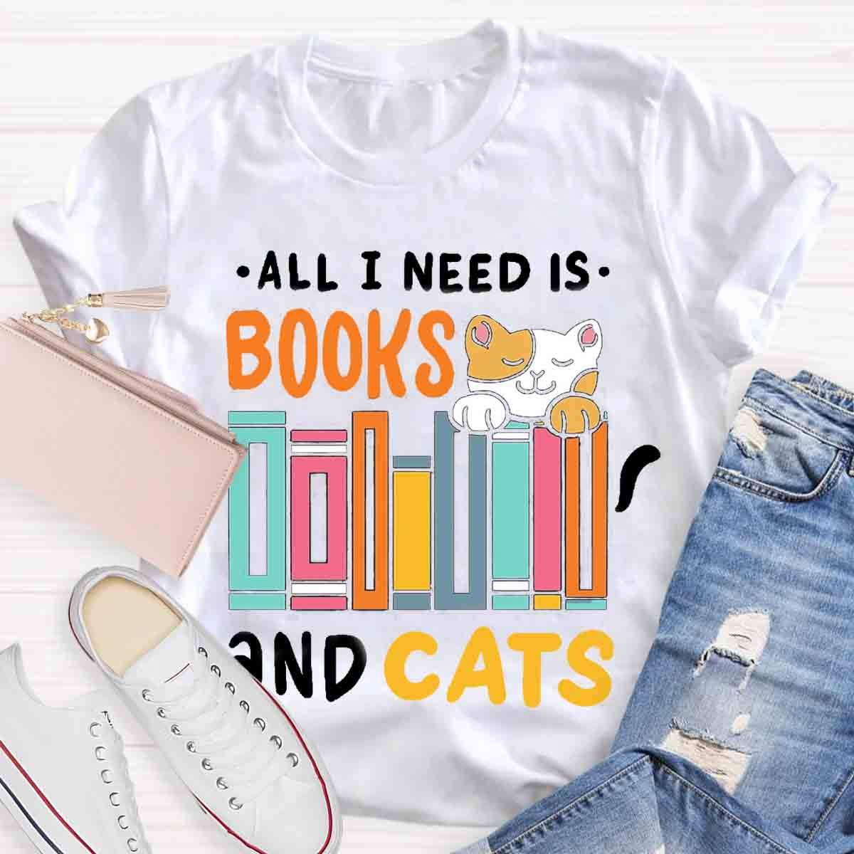 All I Need Is Books & Cats T-Shirt