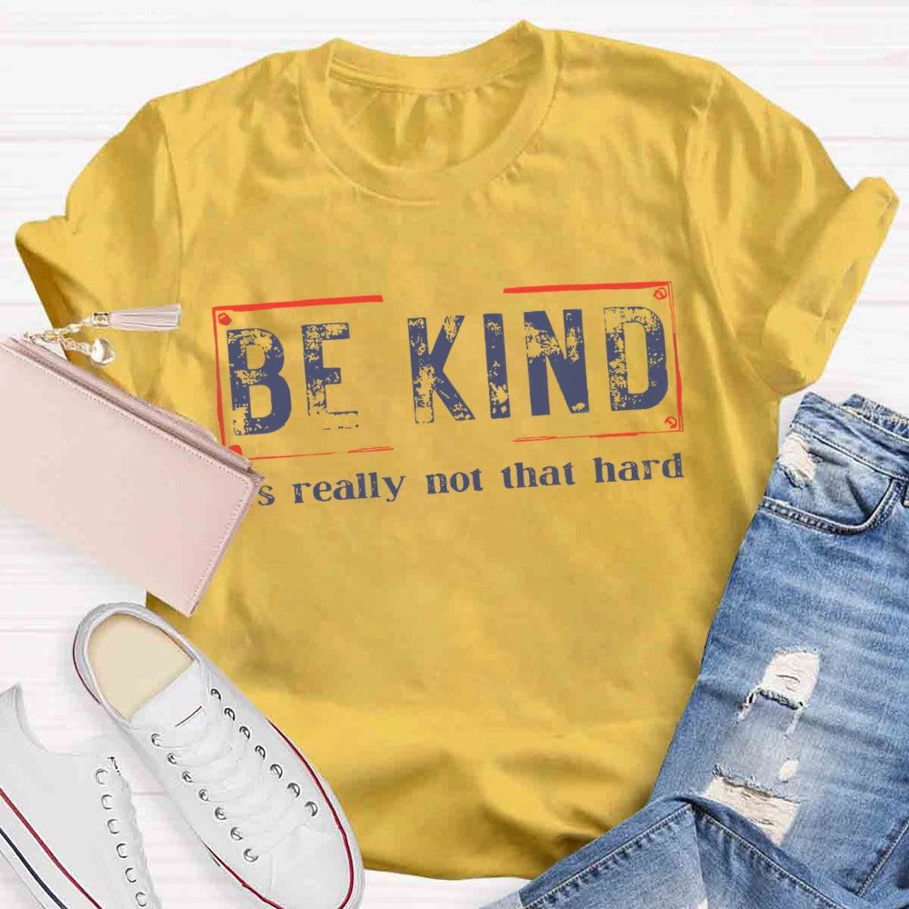 Be Kind It'S Really Not That Hard T-shirt