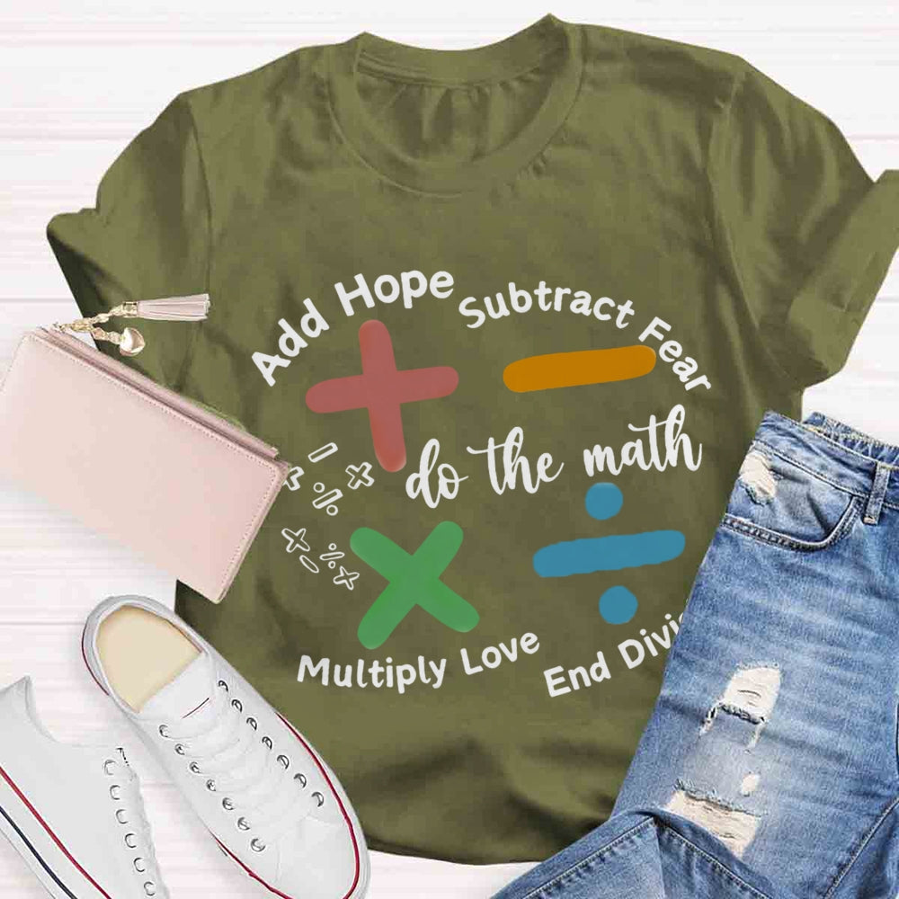 Add Hope Subtract Fear Multiply Love End Division Teacher T-Shirt