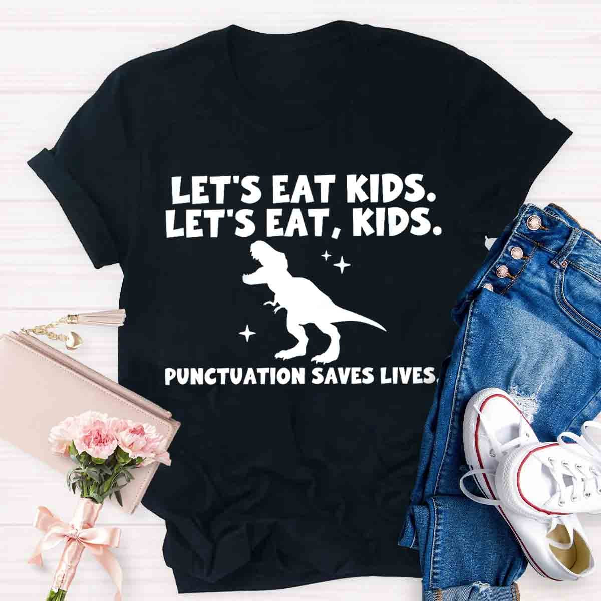 Let's Eat Kids Punctuation Saves Lives Funny Grammar Matters Shirt