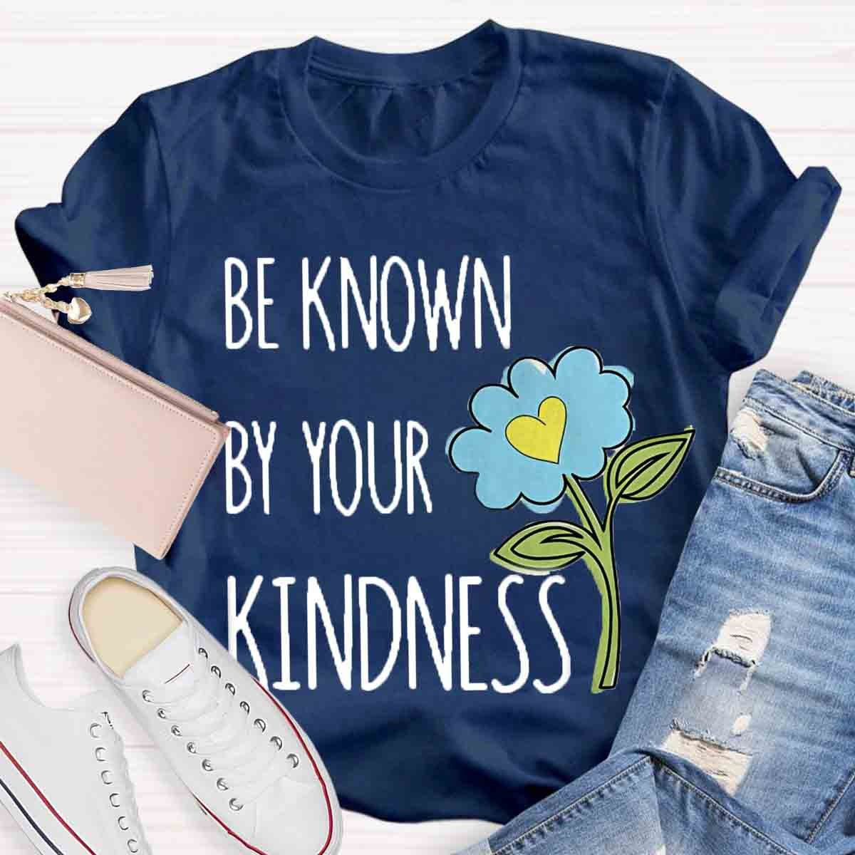 Be Known By Your Kindness Teacher Shirt