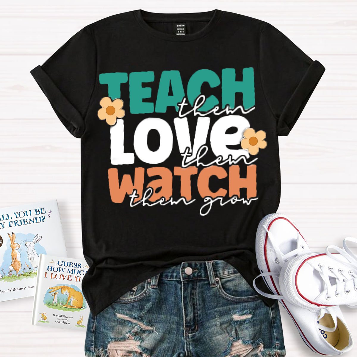 Teach Them Love Them Watch Them Grow T-Shirt