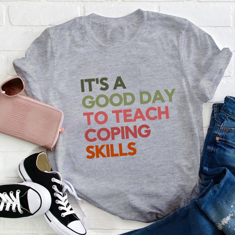 It's A Good Day To Teach Coping Skills Teacher T-Shirt