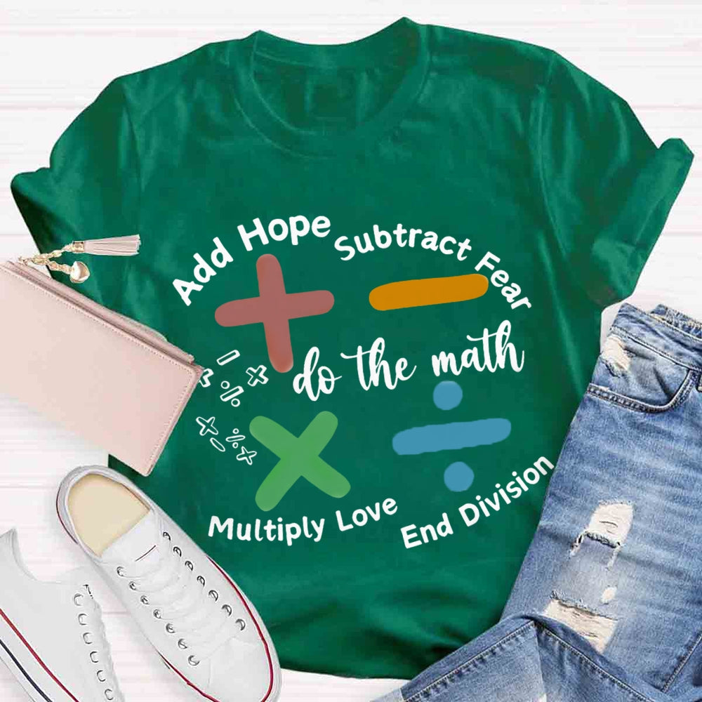 Add Hope Subtract Fear Multiply Love End Division Teacher T-Shirt