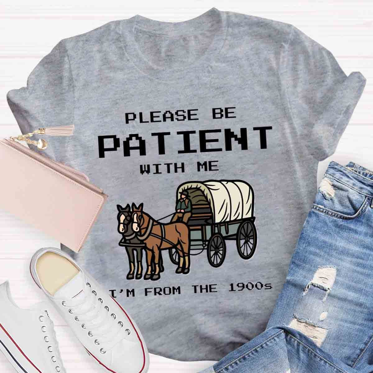 Please Be Patient With Me I'm From The 1900s T-Shirt