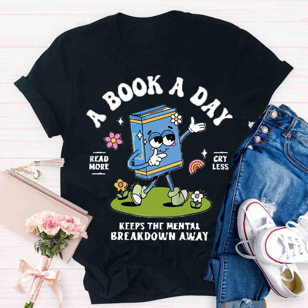 A Book A Day Keeps The Mental Breakdown Away Shirt