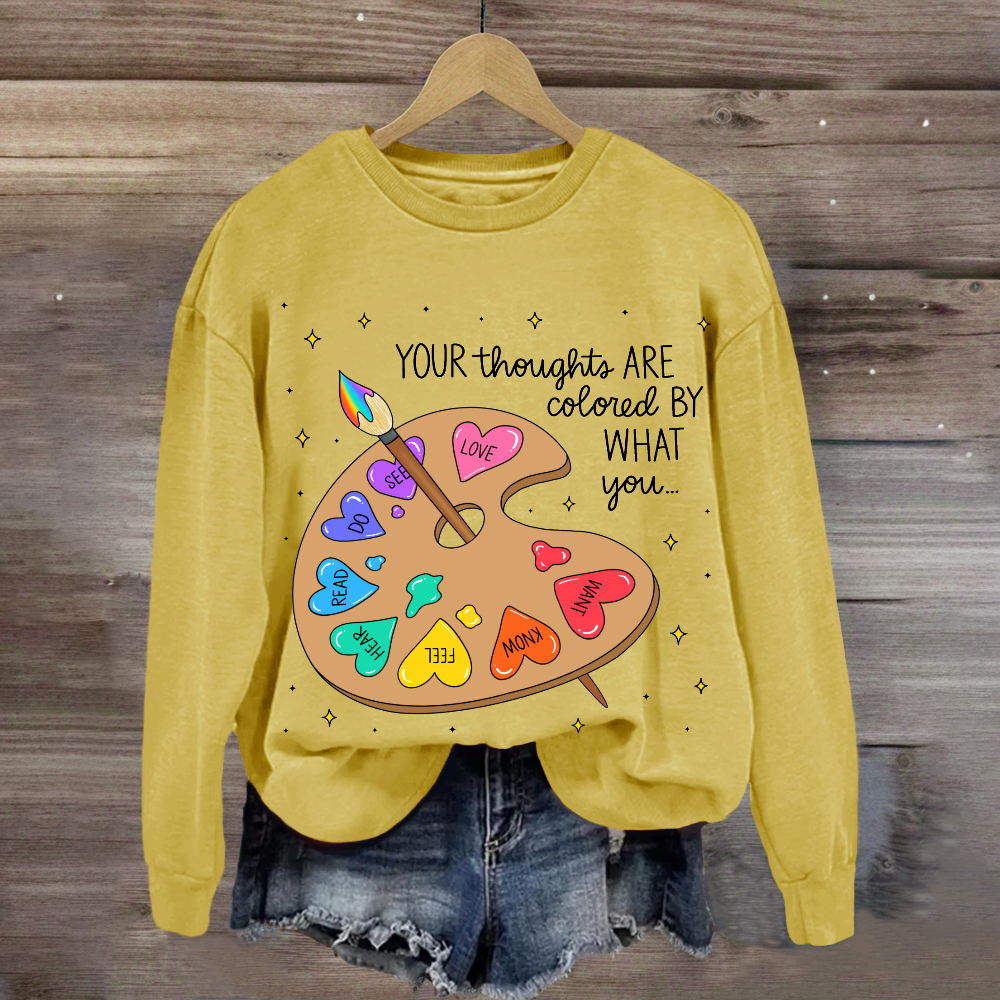 Your Thoughts Are Colored By What You Love What You Read Sweatshirt