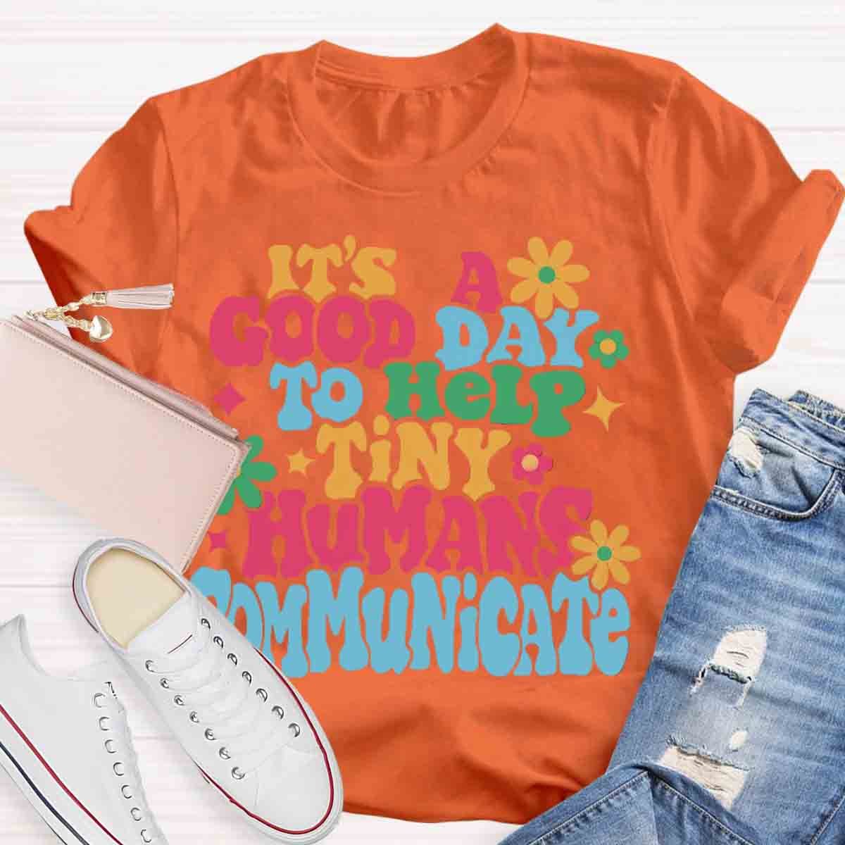 It's A Good Day To Help Tiny Humans Communicate Teacher T-Shirt