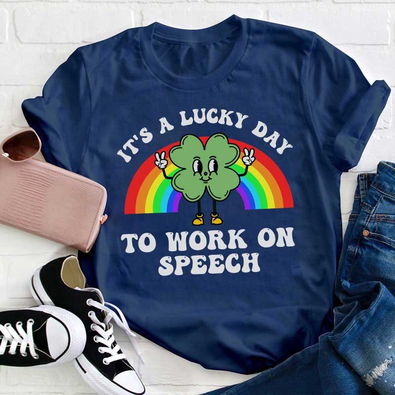 It's A Lucky Day To Work On Speech Teacher T-Shirt