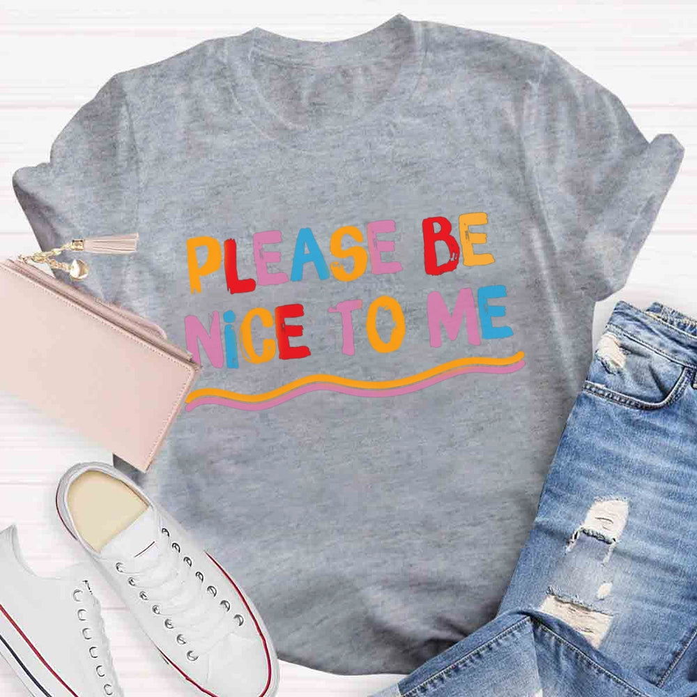 Please Be Nice To Me T-shirt