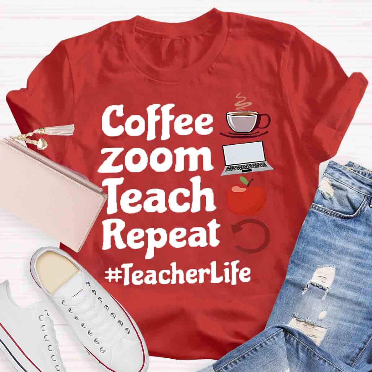 Coffee Zoom Teach Repeat Teacherlife T-Shirt