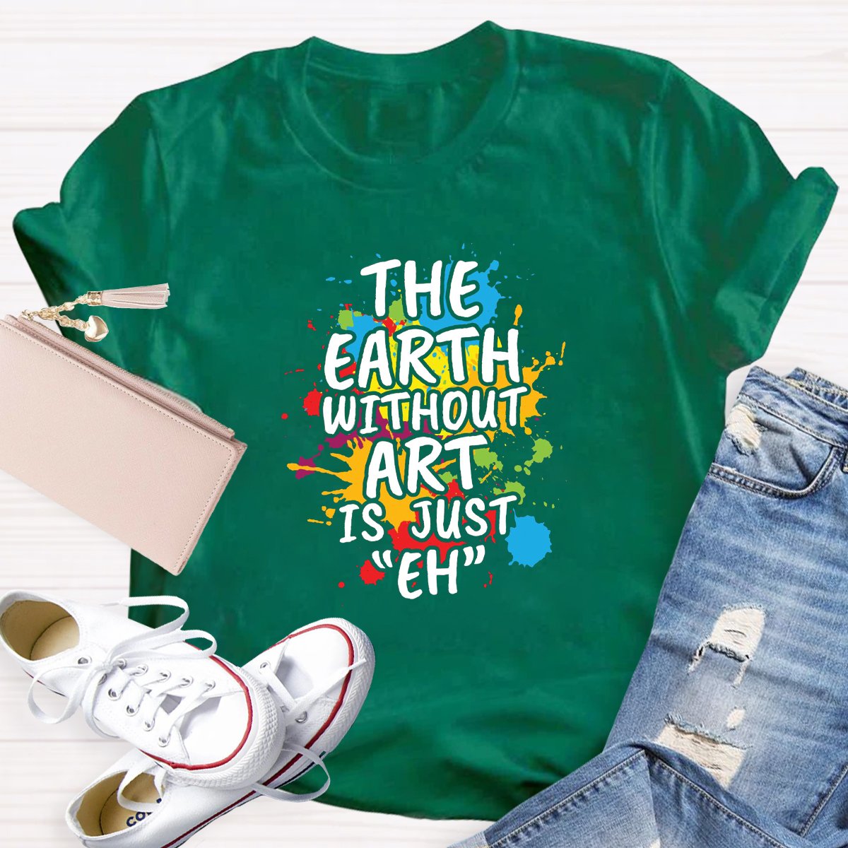 The Earth Without Art Is Just "Eh" Funny Teacher Shirt