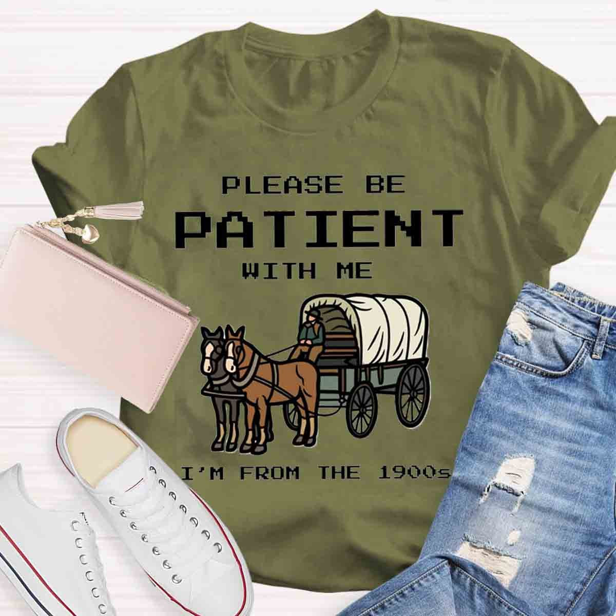 Please Be Patient With Me I'm From The 1900s T-Shirt