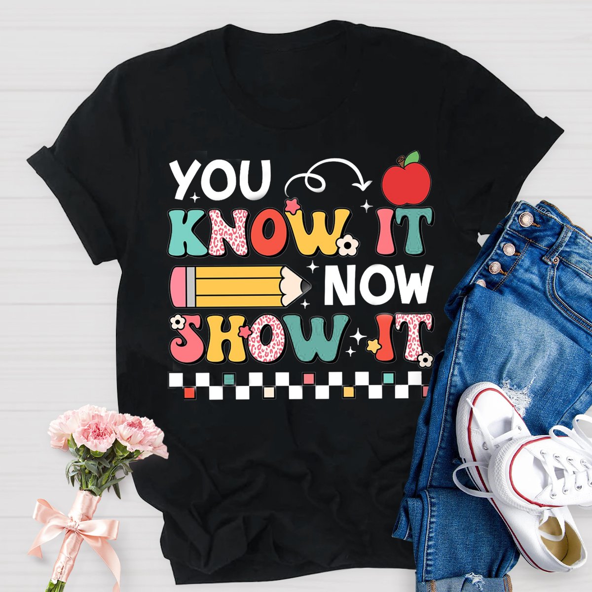 You Know It Now Show It, You're More Than A Test Score Teacher Test Day Shirt