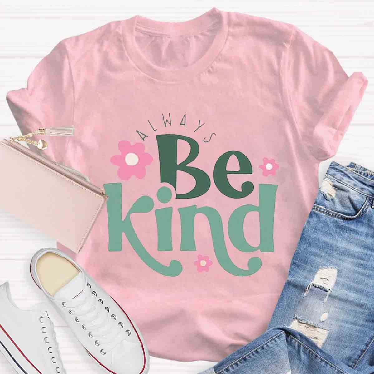 Flower Design Always Be Kind Teacher T-shirt