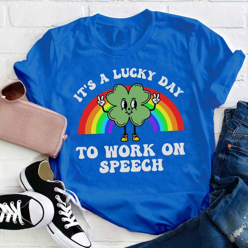 It's A Lucky Day To Work On Speech Teacher T-Shirt