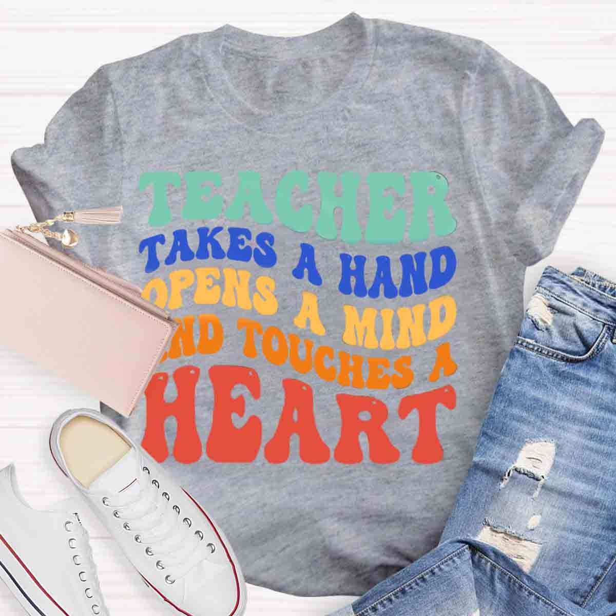 A Teacher Takes A Hand Opens A Mind And Touches A Heart Teacher T-Shirt