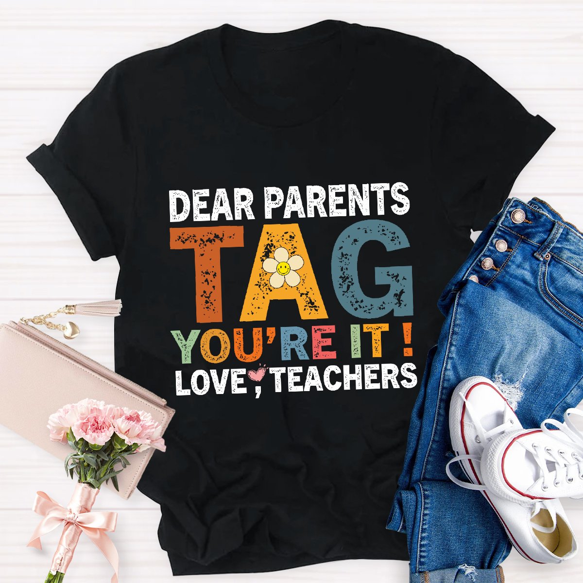 Dear Parents Tag You're It Love Teachers Funny Teacher Shirt