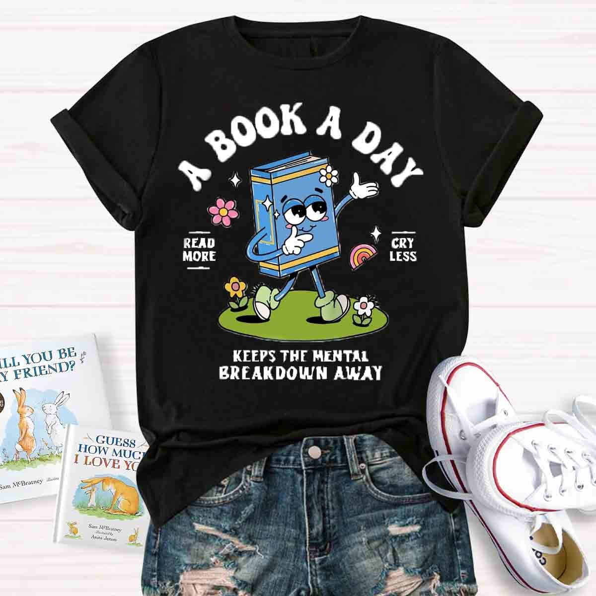 A Book A Day Keeps The Mental Breakdown Away Shirt