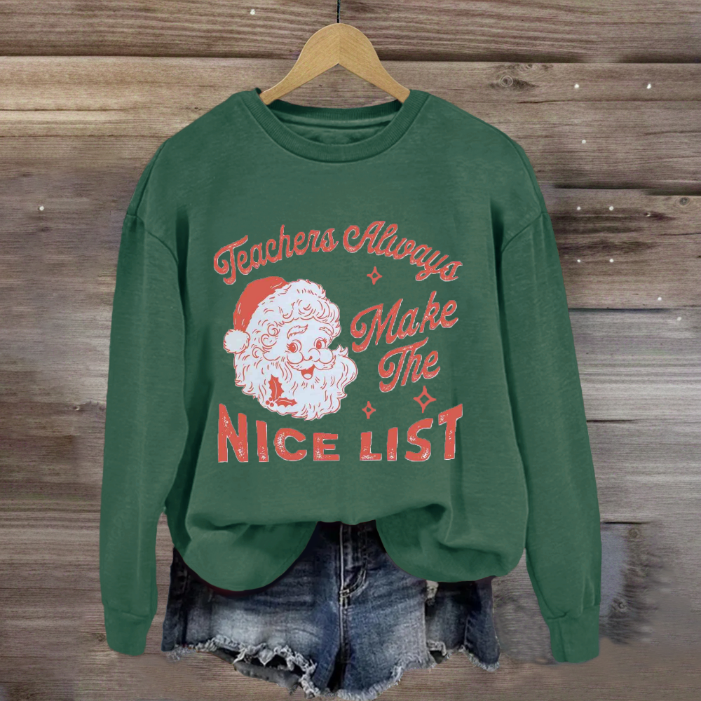 Teachers Always Make The Nice List Santa Claus Team Holiday Sweatshirt