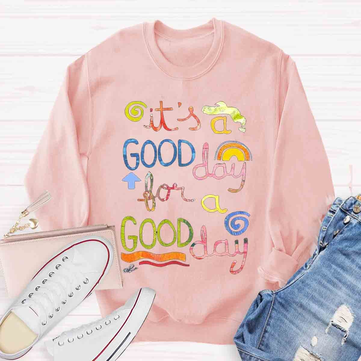 It's A Good Day To Have A Good Day Teacher Sweatshirt