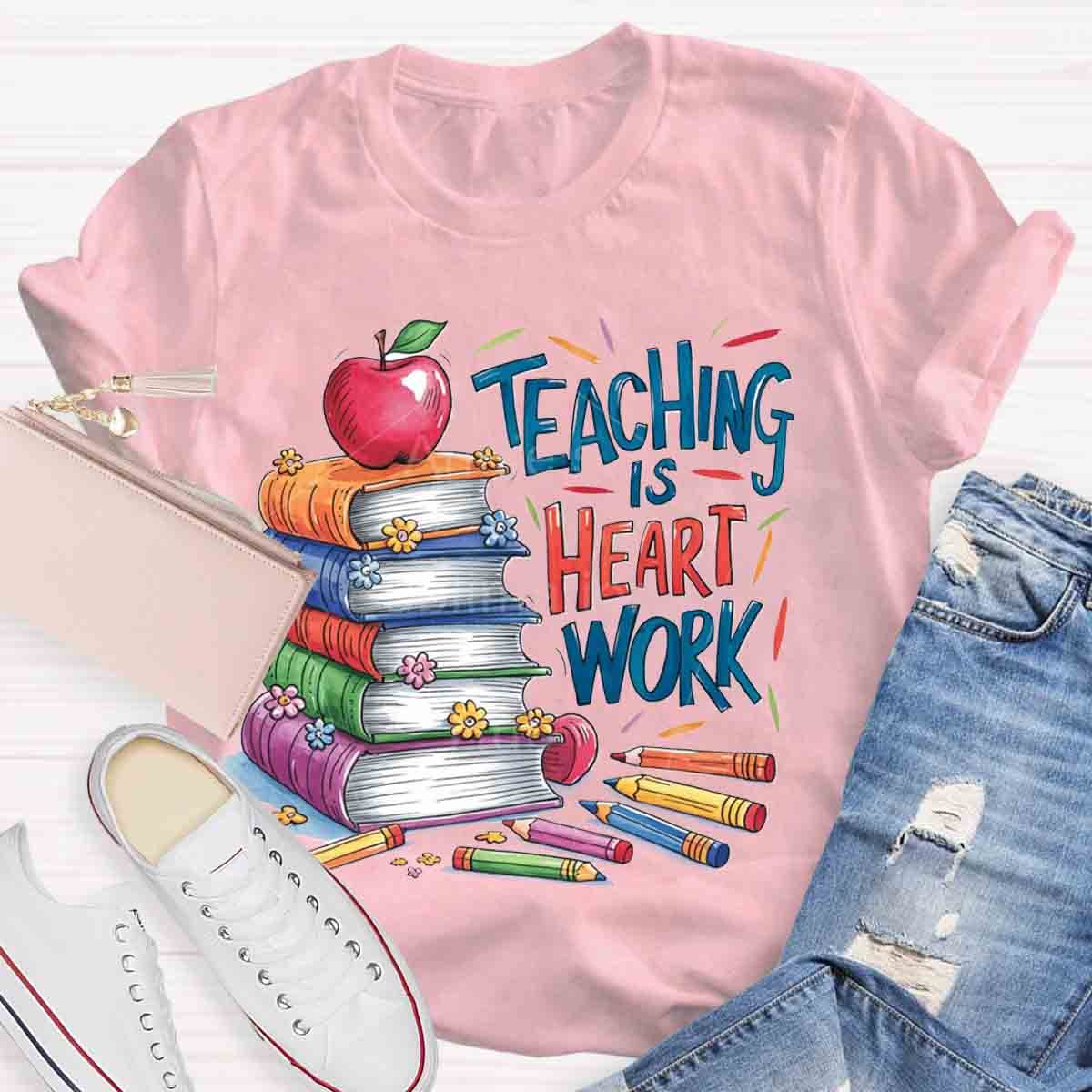 Teaching is Heart Work  T-Shirt