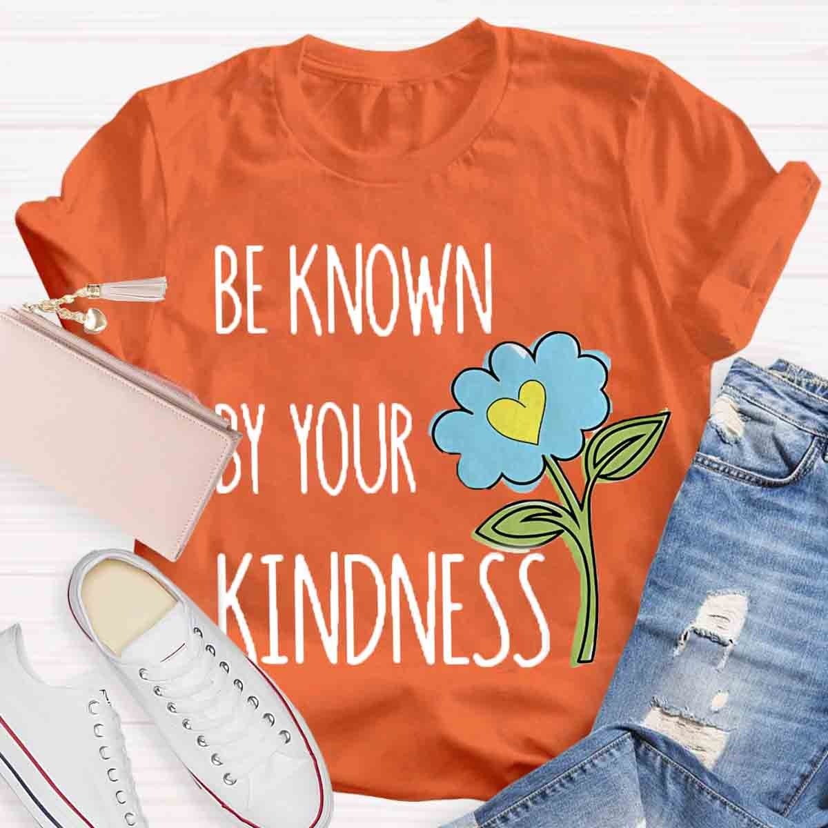 Be Known By Your Kindness Teacher Shirt