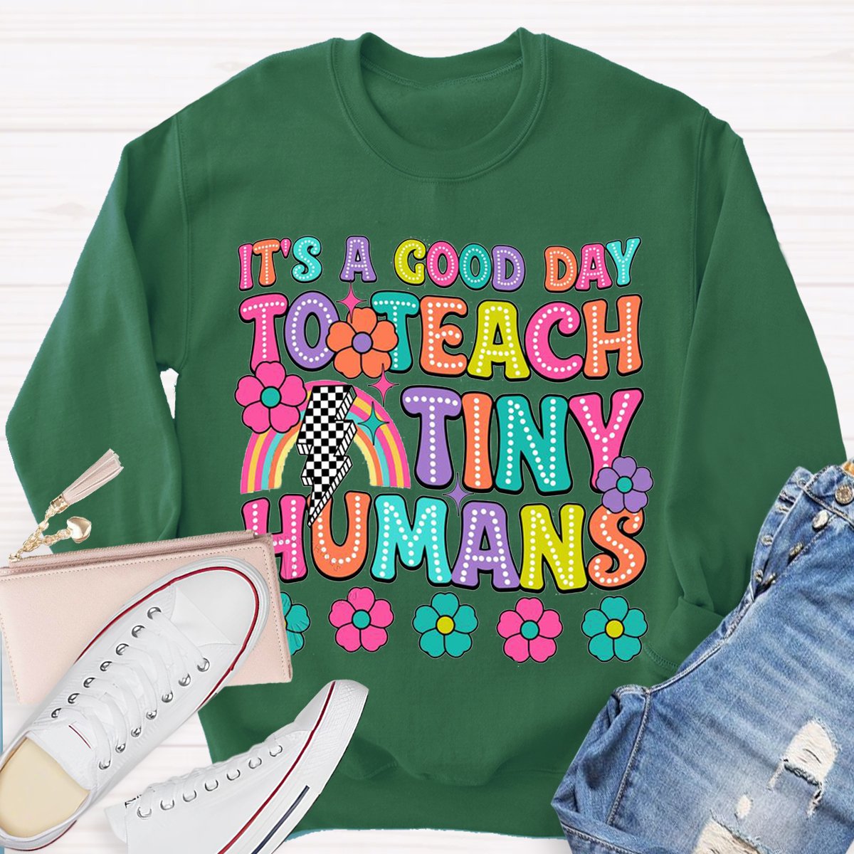 It's A Good Day To Teach Tiny Humans Teacher Sweatshirt