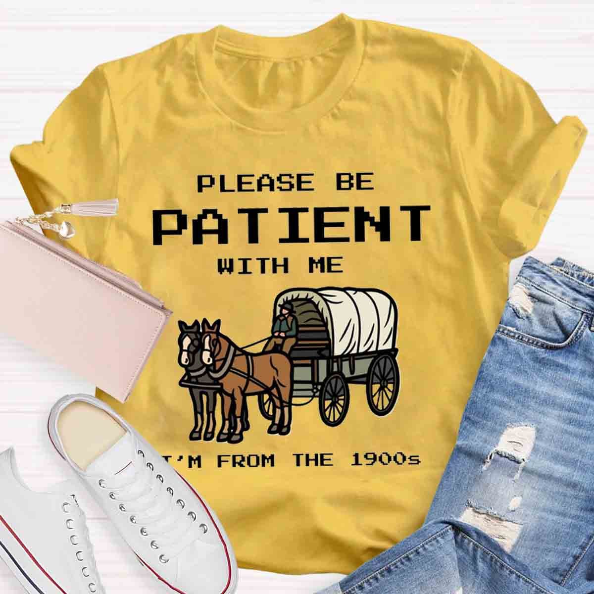 Please Be Patient With Me I'm From The 1900s T-Shirt