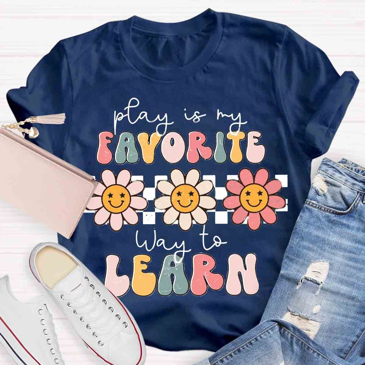 Play Is My Favorite Way to Learn Shirt